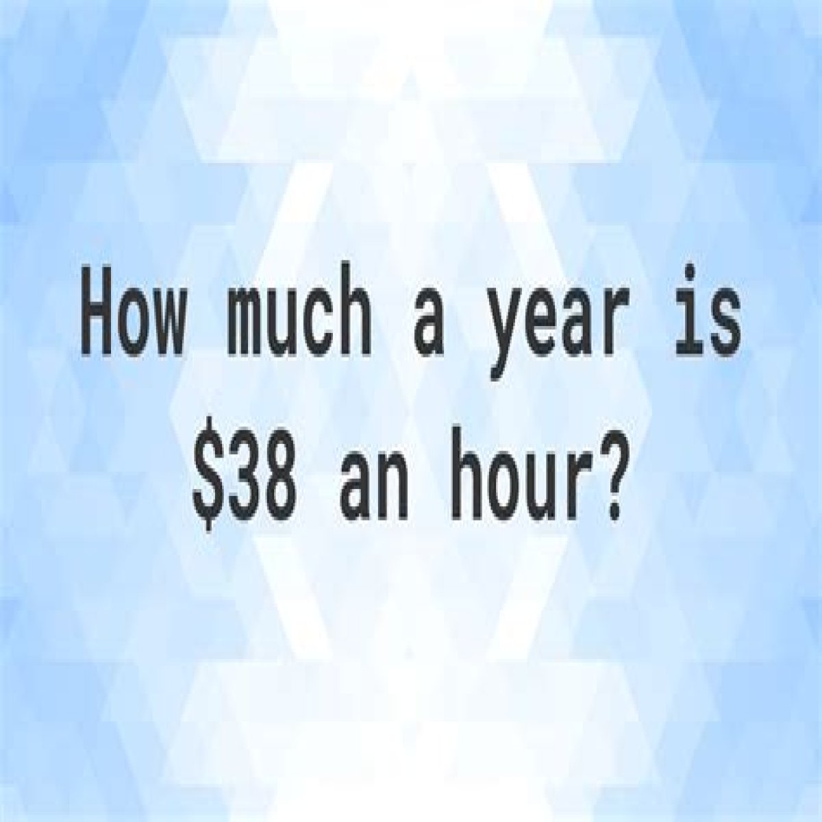$38 An Hour Is How Much a Year?