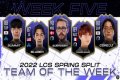 LCS Team of the Week: 2022 Spring Split week 5
